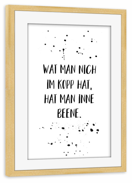 Poster mit Rahmen kiefer "WAT MAN NICH IM KOPP HAT" artboxONE - Typografie,Schwarzweiß,Lustig - Dialekt,Berlin,Berlinerisch
