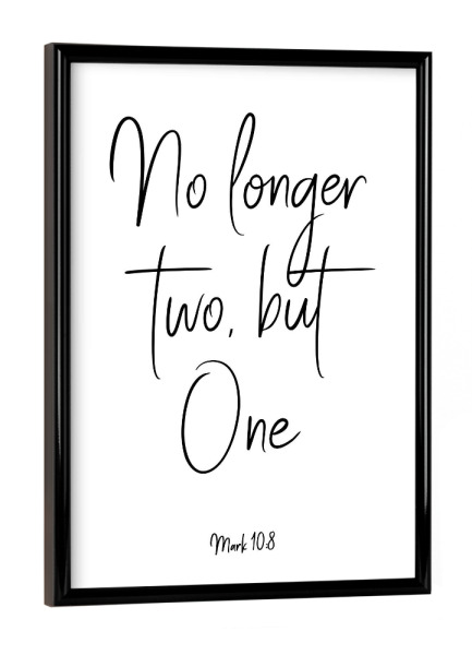 Poster mit schwarzem Rahmen "No longer two, but One" artboxONE - Typografie,Schwarzweiß,Liebe - Couple,Love,Bible,Wedding
