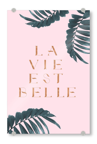 Acrylglasbild "La Vie est Belle Rose Gold Edition" artboxONE - Natur,Abstrakt - Quote,French,France,Palm