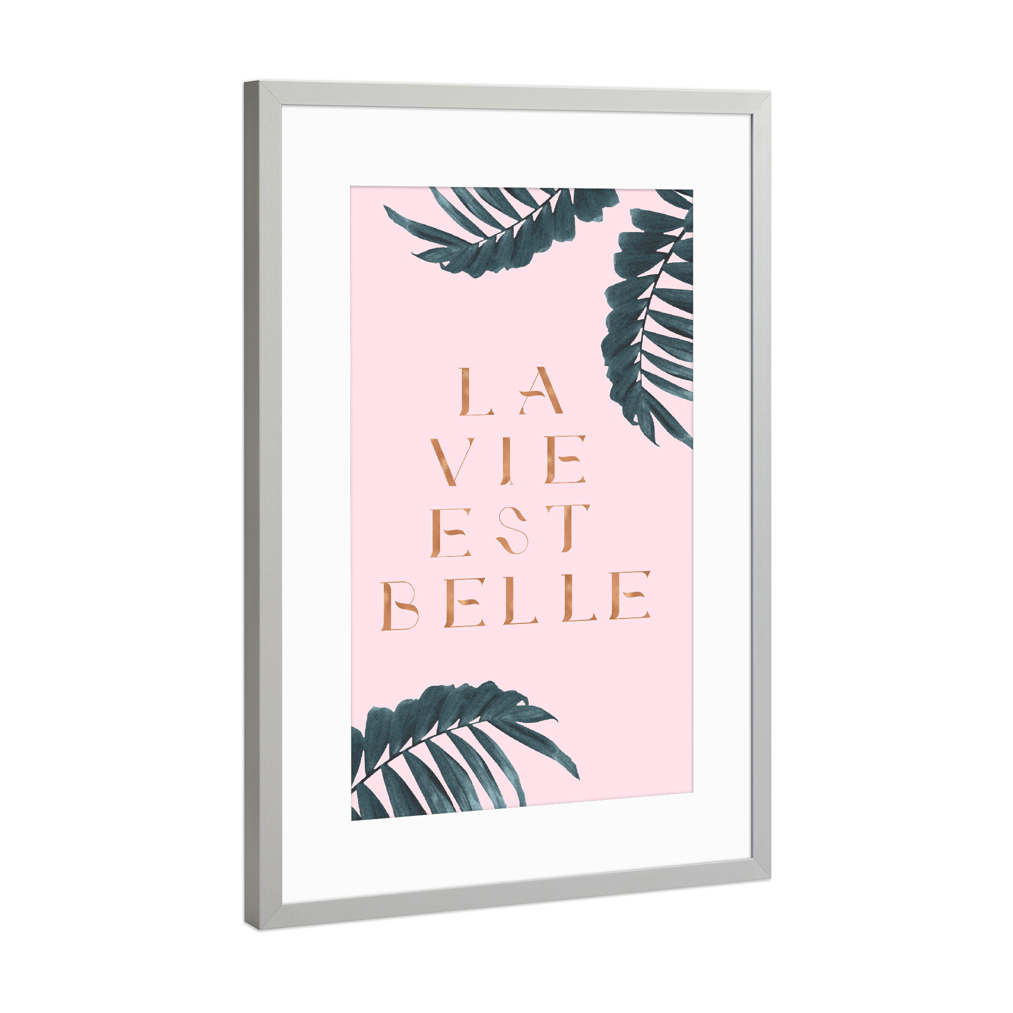 Poster mit Rahmen Silber "La Vie est Belle Rose Gold Edition" artboxONE - Natur,Abstrakt - Quote,French,France,Palm