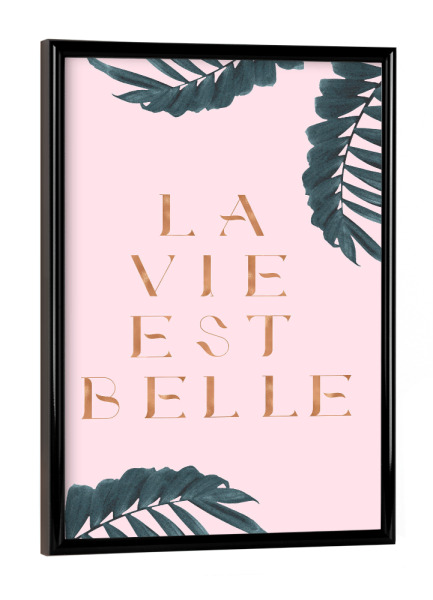 Poster mit schwarzem Rahmen "La Vie est Belle Rose Gold Edition" artboxONE - Natur,Abstrakt - Quote,French,France,Palm