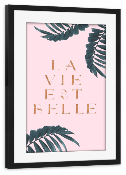 Poster mit Rahmen schwarz "La Vie est Belle Rose Gold Edition" artboxONE - Natur,Abstrakt - Quote,French,France,Palm