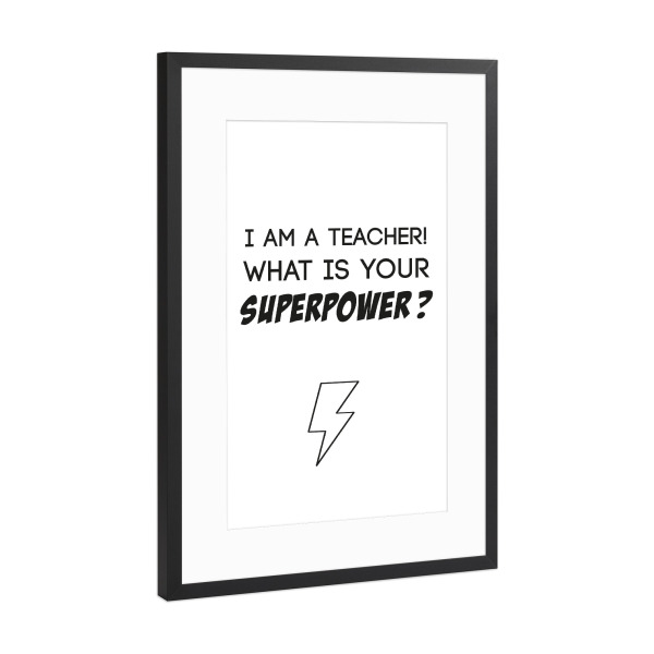 Poster mit Rahmen Schwarz (Metallic) "Superpower" artboxONE - Schwarzweiß,Lehrersprüche - Lehrer,Held,Superkraft