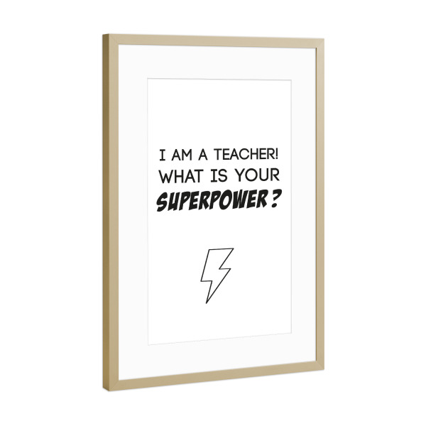 Poster mit Rahmen Gold "Superpower" artboxONE - Schwarzweiß,Lehrersprüche - Lehrer,Held,Superkraft