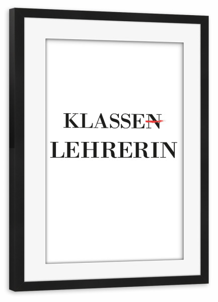 Poster mit Rahmen schwarz "Klassen-Lehrerin" artboxONE - Schwarzweiß,Lehrersprüche - Klasse,Lehrerin,Klassenlehrerin,Schule