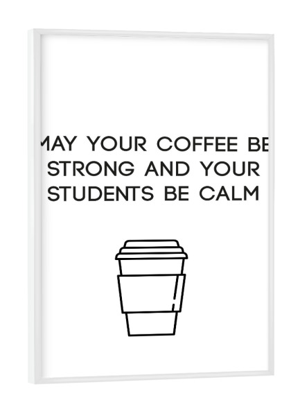 Poster mit weißem Rahmen "Strong Coffee" artboxONE - Schwarzweiß,Lehrersprüche - Kaffee,Schüler,Lehrer,Students