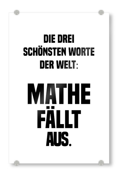 Acrylglasbild "Mathe fällt aus" artboxONE - Schwarzweiß,Lehrersprüche - Mathe,Schule,Lehrer