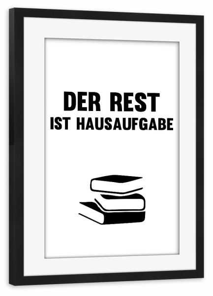 Poster mit Rahmen schwarz "Hausaufgabe" artboxONE - Schwarzweiß,Lehrersprüche - Rest,Hausaufgabe,Schule,Lehrer