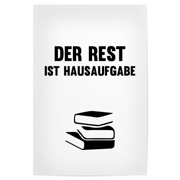 Poster "Hausaufgabe" artboxONE - Schwarzweiß,Lehrersprüche - Rest,Hausaufgabe,Schule,Lehrer