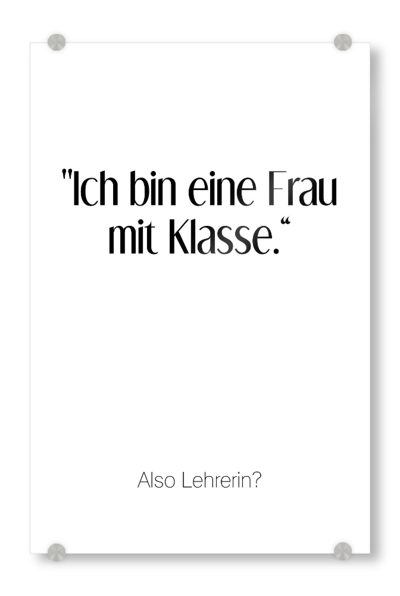 Acrylglasbild "Frau mit Klasse" artboxONE - Schwarzweiß,Lehrersprüche - Klasse,Lehrerin,Schule
