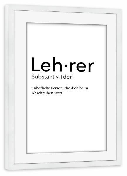 Poster mit Rahmen weiß "Lehrer Definition 30" artboxONE - Schwarzweiß,Lehrersprüche - Lehrer,Definition