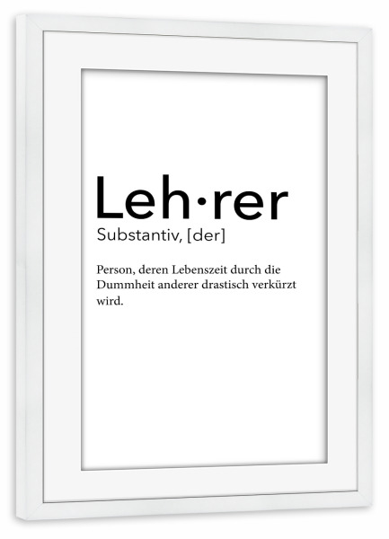 Poster mit Rahmen weiß "Lehrer Definition 17" artboxONE - Schwarzweiß,Lehrersprüche - Lehrer,Definition