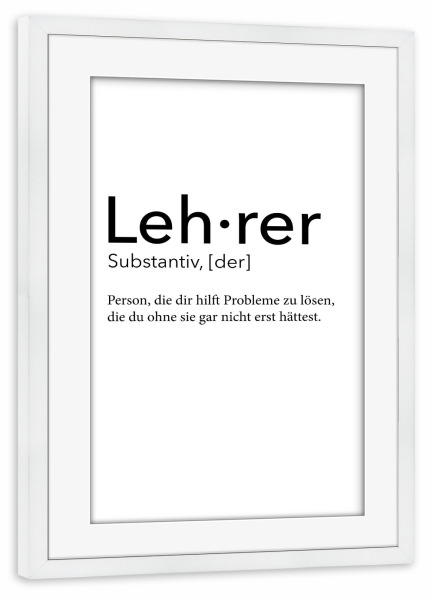 Poster mit Rahmen weiß "Lehrer Definition 06" artboxONE - Schwarzweiß,Lehrersprüche - Lehrer,Definition