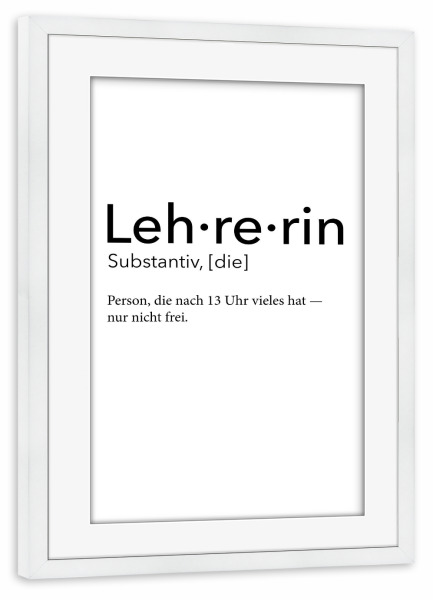 Poster mit Rahmen weiß "Lehrerin Definition 09" artboxONE - Schwarzweiß,Lehrersprüche - Lehrerin,Definition