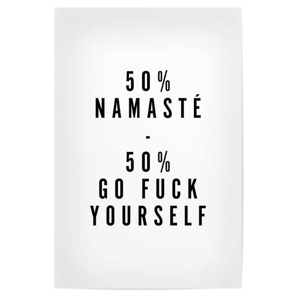 Poster "50% Namaste - 50% Go Fu*k Yourself" artboxONE - Typografie,Schwarzweiß,Lustig - Namaste,Fuck