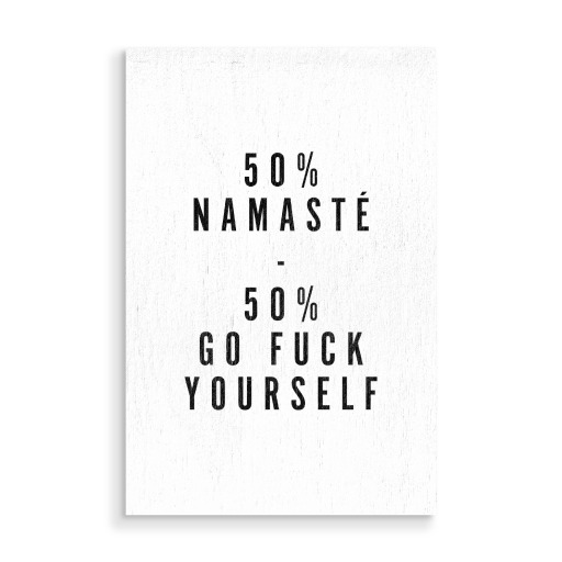 50% Namaste - 50% Go Fu*k Yourself