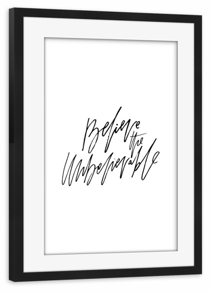 Poster mit Rahmen schwarz "Believe The Unbelievable" artboxONE - Typografie,Schwarzweiß,Sport / Motivation