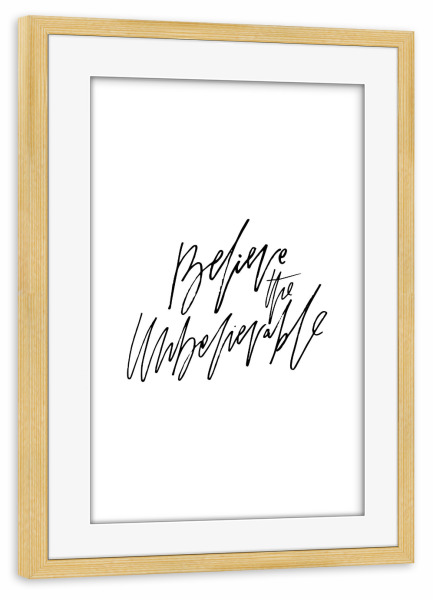 Poster mit Rahmen kiefer "Believe The Unbelievable" artboxONE - Typografie,Schwarzweiß,Sport / Motivation