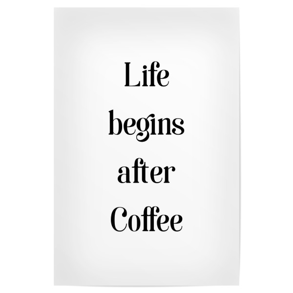 Poster 30x20 cm "Life begins ...after Coffee" artboxONE - Typografie,Essen & Trinken,Schwarzweiß,Lustig