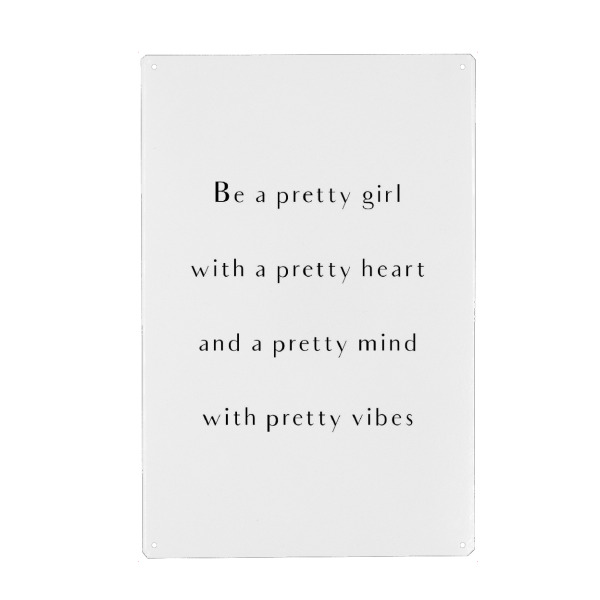 Metall Poster "Be a pretty girl" artboxONE - Typografie,Schwarzweiß - Pretty,Girl,Mind,Heart - Blechschild