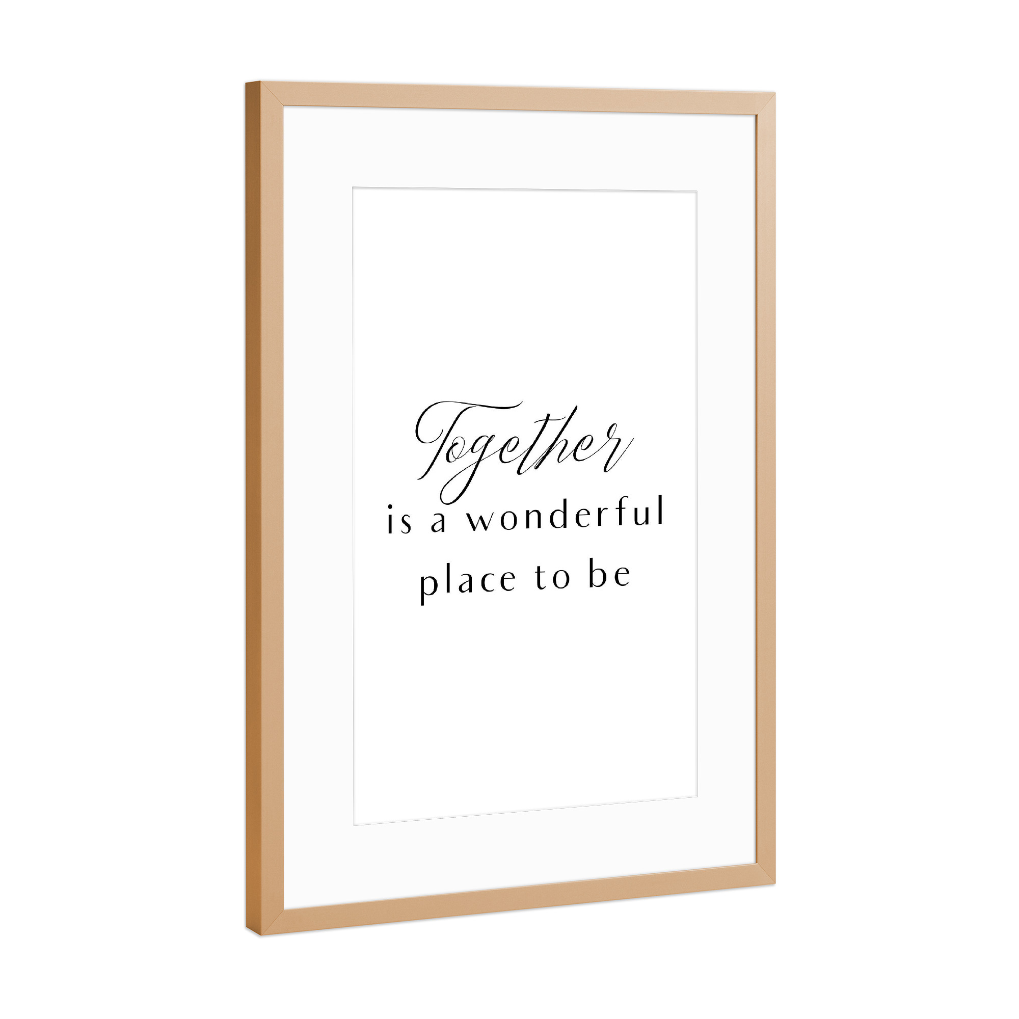 Poster mit Rahmen Kupfer "Together is a wonderful place" artboxONE - Typografie,Schwarzweiß,Liebe - Love,Wonderful,Place