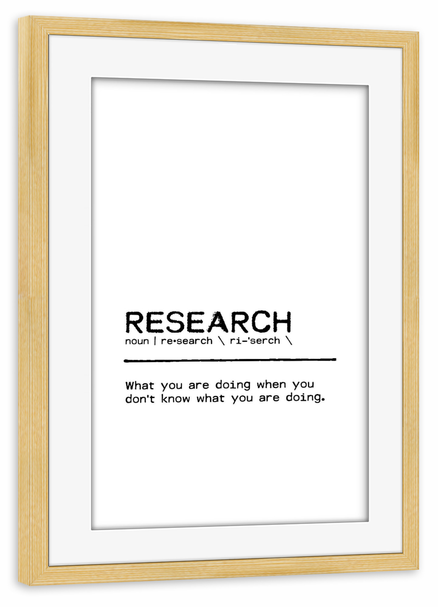 Poster mit Rahmen kiefer "Research Quote" artboxONE - Typografie,Menschen,Schwarzweiß,Lustig - University,College,Research,Humor,Office,School,Student
