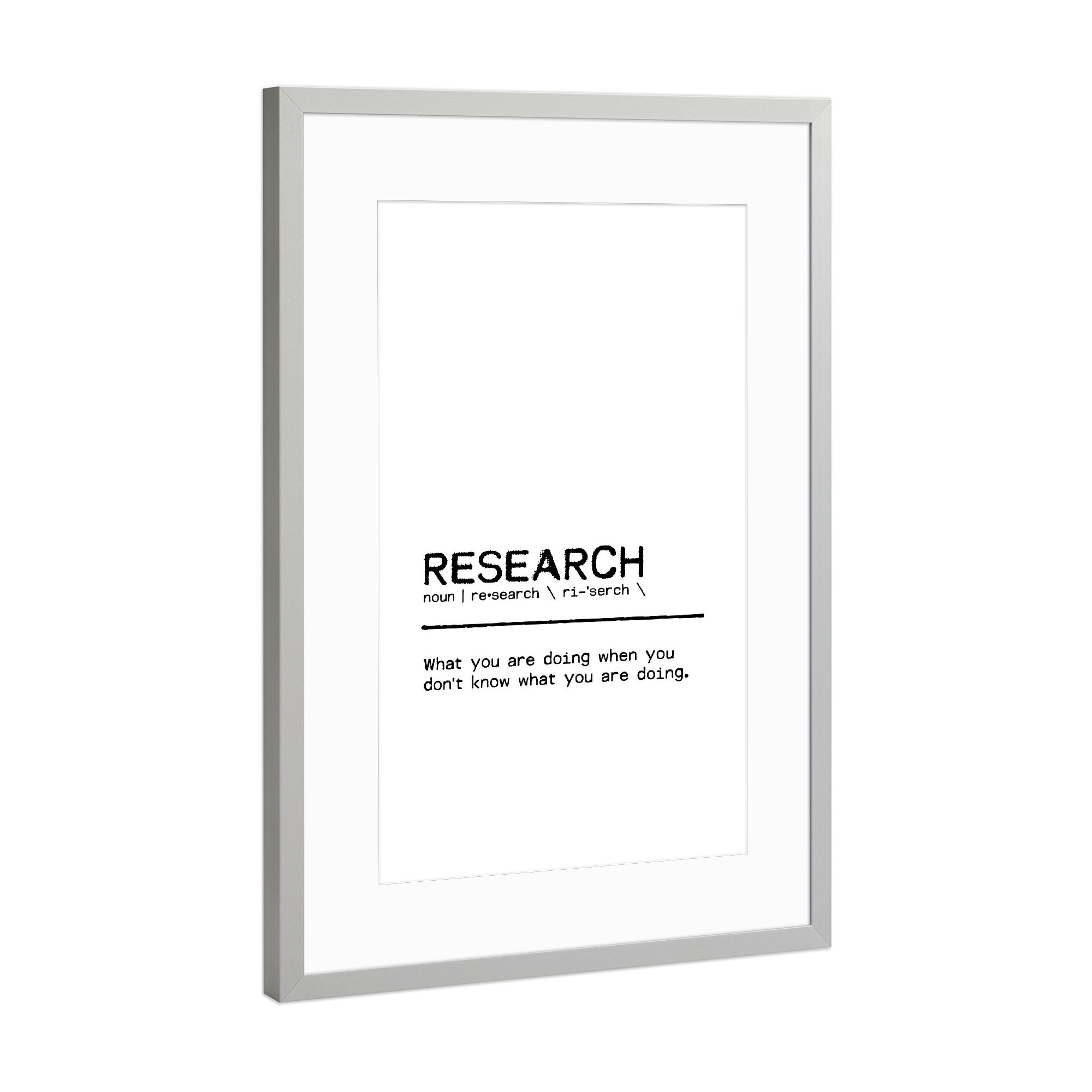Poster mit Rahmen Silber "Research Quote" artboxONE - Typografie,Menschen,Schwarzweiß,Lustig - University,College,Research,Humor,Office,School,Student