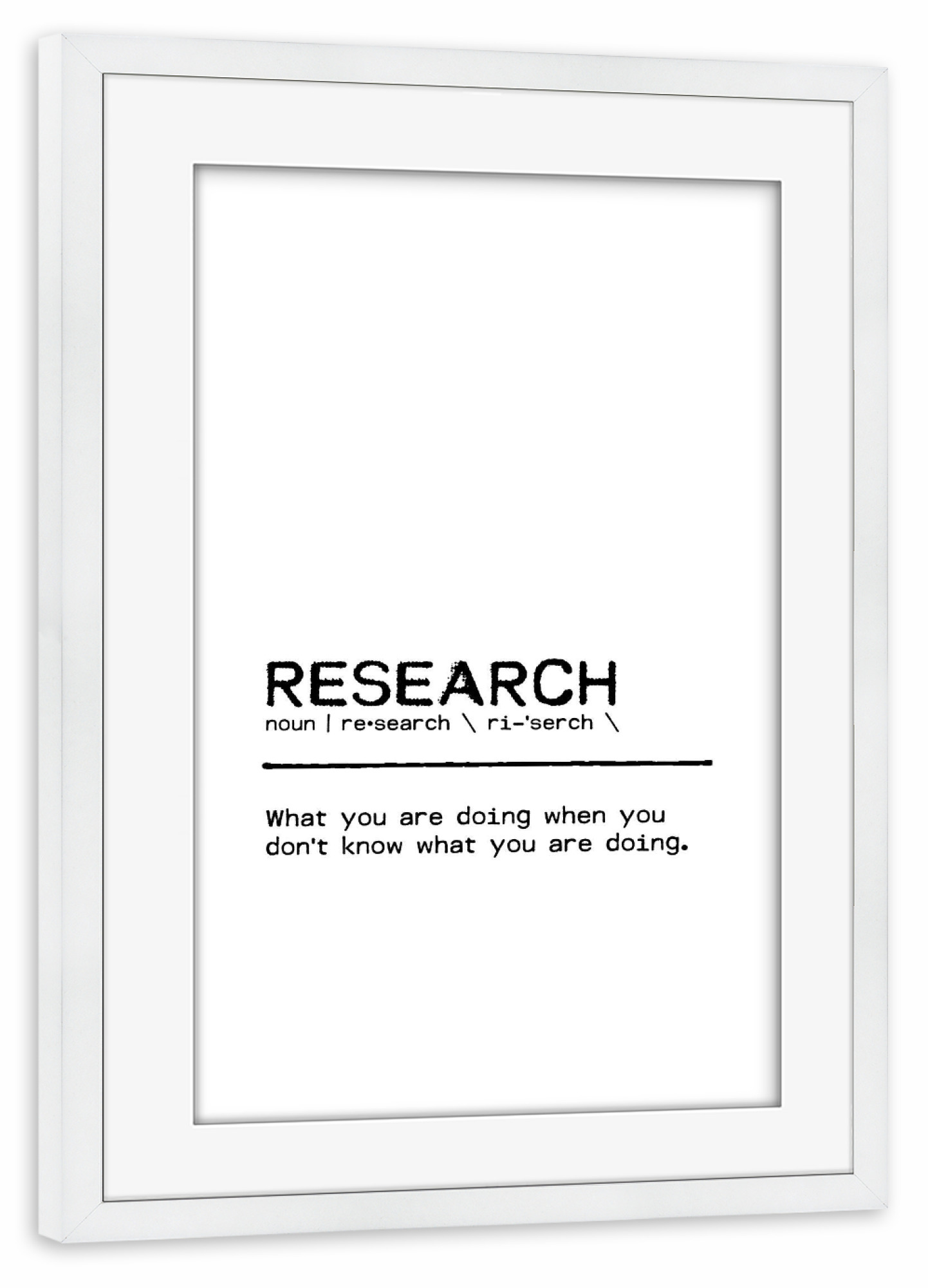 Poster mit Rahmen weiß "Research Quote" artboxONE - Typografie,Menschen,Schwarzweiß,Lustig - University,College,Research,Humor,Office,School,Student