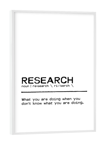 Poster mit weißem Rahmen "Research Quote" artboxONE - Typografie,Menschen,Schwarzweiß,Lustig