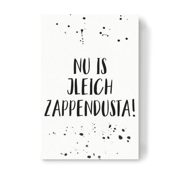 Leinwandbild "NU IS JLEICH ZAPPENDUSTA" artboxONE - Schwarzweiß,Lustig - Dialekt,Berlinerisch