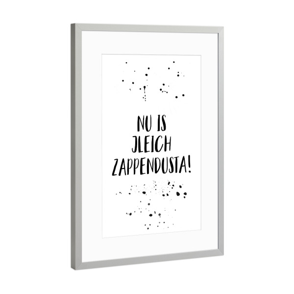 Poster mit Rahmen Silber "NU IS JLEICH ZAPPENDUSTA" artboxONE - Schwarzweiß,Lustig - Dialekt,Berlinerisch