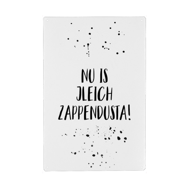 Metall Poster "NU IS JLEICH ZAPPENDUSTA" artboxONE - Schwarzweiß,Lustig - Dialekt,Berlinerisch - Blechschild
