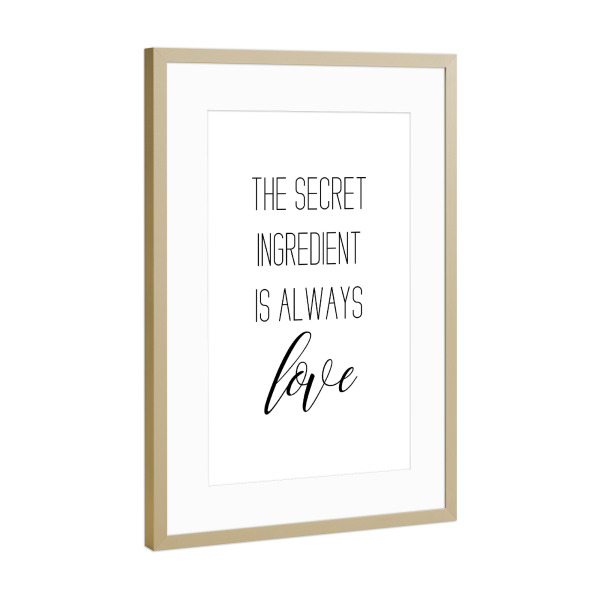 Poster mit Rahmen Gold "The secret ingredient is ... Love" artboxONE - Typografie,Schwarzweiß,Liebe - Secret,Ingredient,Love