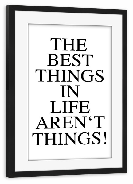 Poster mit Rahmen schwarz "Best things in life aren ́t things" artboxONE - Typografie,Schwarzweiß - Quote,Minimalism,Optimism