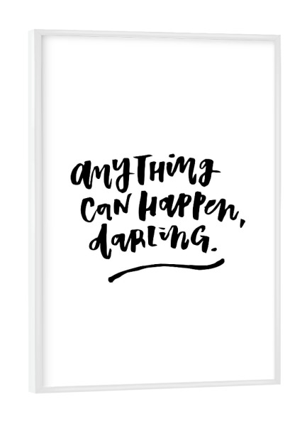 Poster mit weißem Rahmen "Anything Can Happen Darling" artboxONE - Typografie,Schwarzweiß,Liebe - Quote,Typo,Optimism