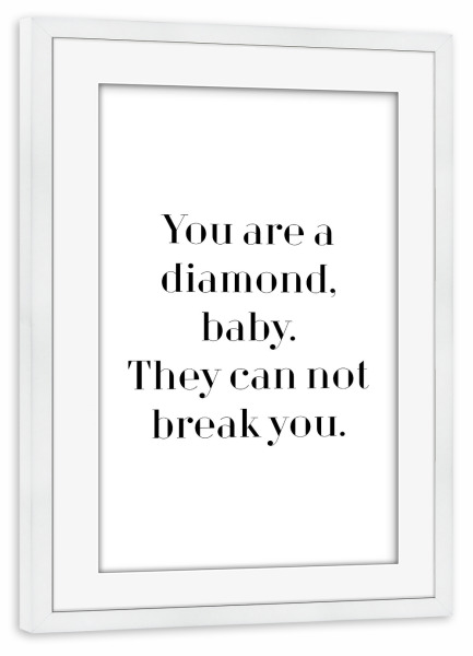 Poster mit Rahmen weiß "You're a diamond, baby" artboxONE - Typografie,Schwarzweiß - Motivation,Unbeugsam