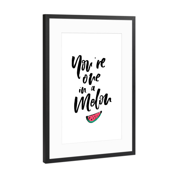 Poster mit Rahmen Schwarz (Metallic) "You're One in A Melon - Quote" artboxONE - Schwarzweiß,Liebe - Watermelon,Summertime,Lettering