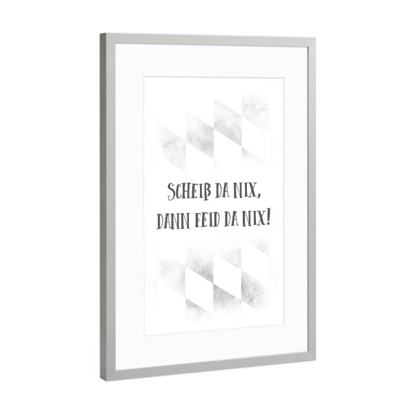 Poster mit Rahmen Silber "Bairisch SCHEIß DA NIX" artboxONE - Typografie - Spruch,Dialekt,Bayrisch
