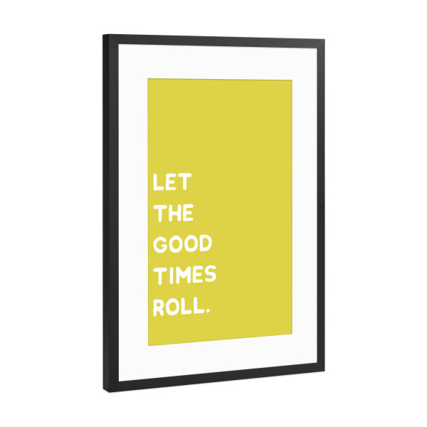 Poster mit Rahmen Schwarz (Metallic) "Let the good times roll" artboxONE - Typografie - Motivation