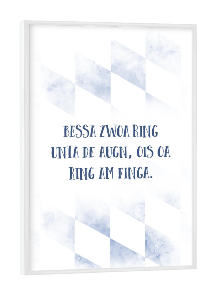Poster mit weißem Rahmen "BESSA ZWOA RING UNTA DE AUGN" artboxONE - Typografie - Dialekt,Bayrisch