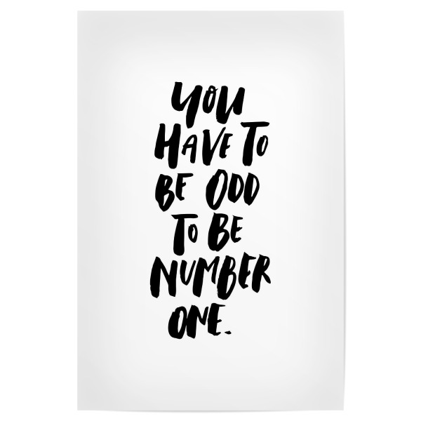 Poster 30x20 cm "You Have To Be Odd Number One" artboxONE - Typografie,Schwarzweiß - Quote,Motivation,Inspirational