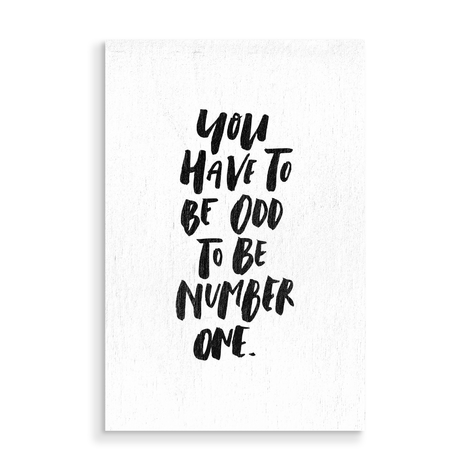Holzbild "You Have To Be Odd Number One" artboxONE - Typografie,Schwarzweiß - Quote,Motivation,Inspirational