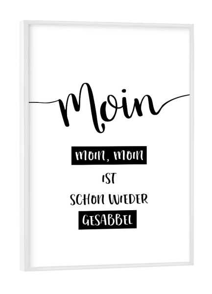 Poster mit weißem Rahmen "Plattdeutsch MOIN, MOIN" artboxONE - Typografie,Schwarzweiß - Dialekt,Spruch,Moin