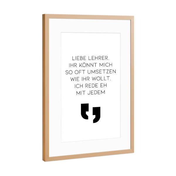 Poster mit Rahmen Kupfer "Liebe Lehrer" artboxONE - Schwarzweiß,Lehrersprüche - Lehrer,Umsetzen,Schule,Schüler