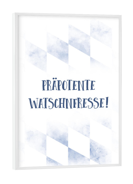 Poster mit weißem Rahmen "PRÄPOTENTE WATSCHNFRESSE" artboxONE - Typografie - Dialekt,Bayrisch