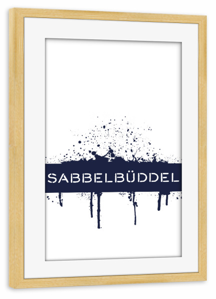 Poster mit Rahmen kiefer "Plattdeutsch SABBELBÜDDEL" artboxONE - Typografie - Dialekt,Maritim,Spruch