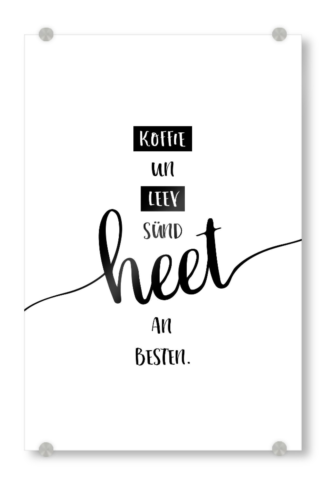 Acrylglasbild "Plattdeutsch KOFFIE UN LEEV" artboxONE - Typografie,Schwarzweiß - Dialekt,Kaffee