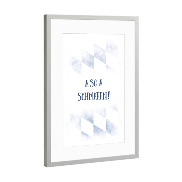 Poster mit Rahmen Silber "Typisch Bayern A SO A SCHMARRN" artboxONE - Typografie - Dialekt,Bayrisch