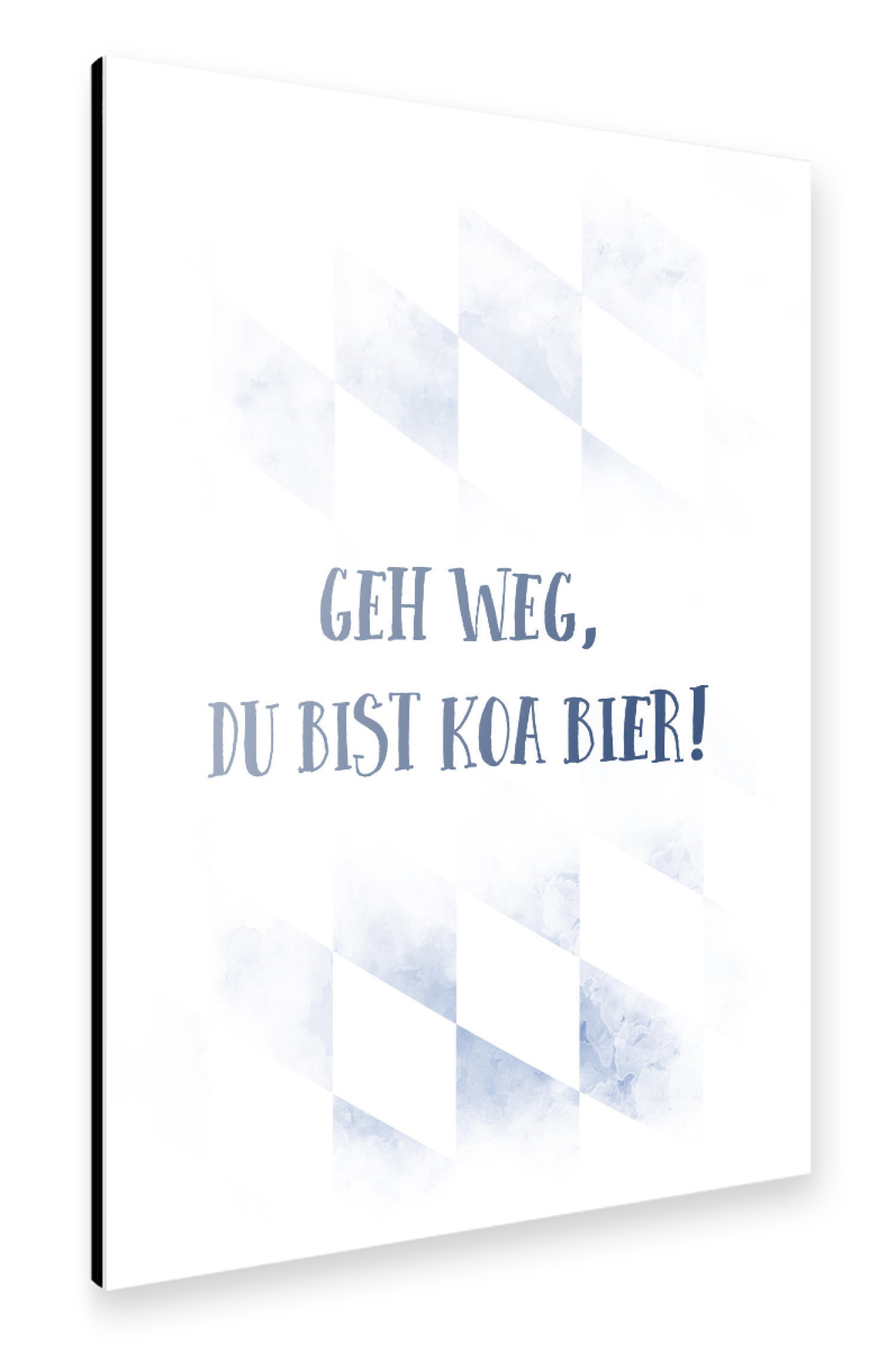 Alu-Dibond "Bairisch GEH WEG, DU BIST KOA BIER" 75x50 cm artboxONE