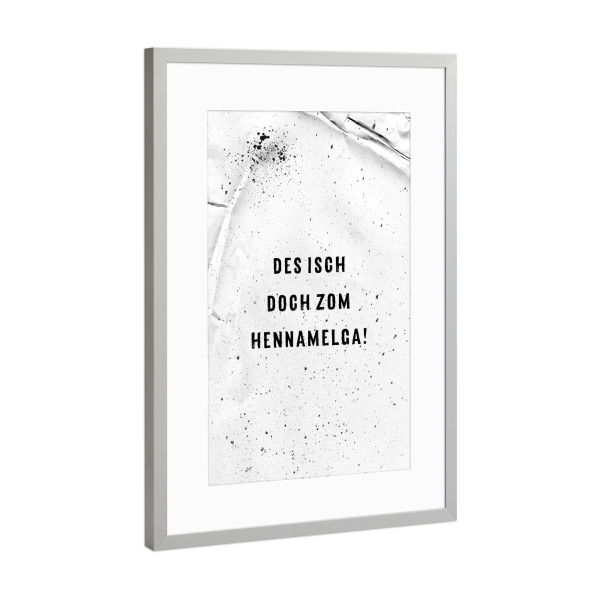Poster mit Rahmen Silber "DES ISCH DOCH ZOM HENNAMELGA" artboxONE - Typografie,Schwarzweiß - Dialekt,Schwäbisch